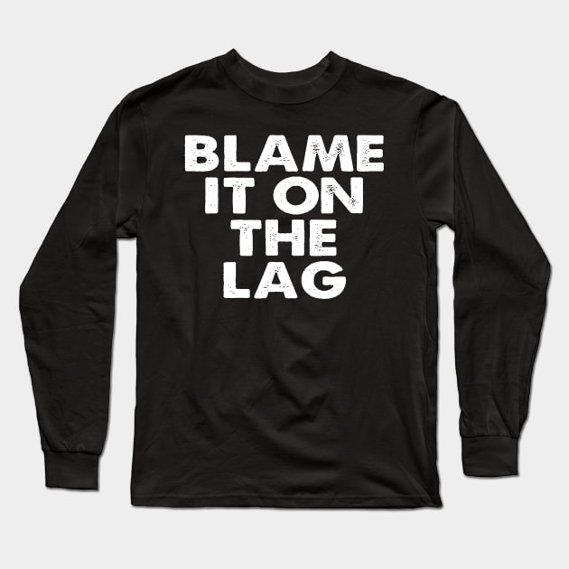 Blame it on the Lag Long Sleeve T-Shirt by A Magical Mess